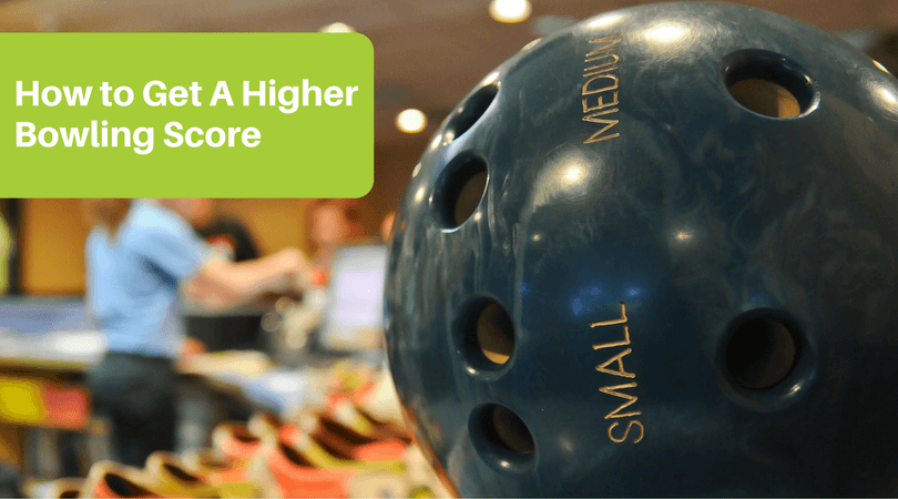 How-to-Get-A-Higher-Bowling-Score